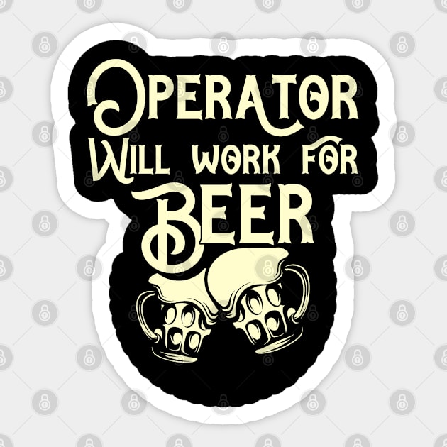 Operator will work for beer design. Perfect present for mom dad friend him or her Sticker by SerenityByAlex